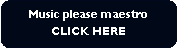 Rounded Rectangle: Music please maestroCLICK HERE